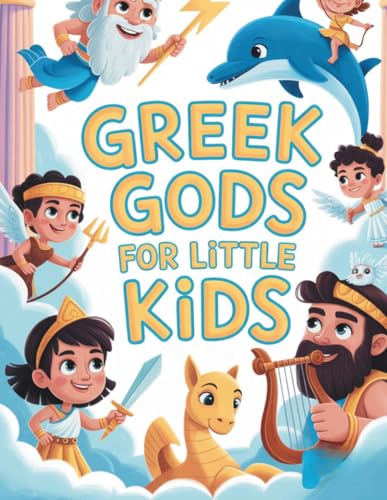 Greek Gods for Little Kids: A Fun and Friendly Introduction to 12 Famous Gods and Goddesses and 7 Titans (Greek Mythology)