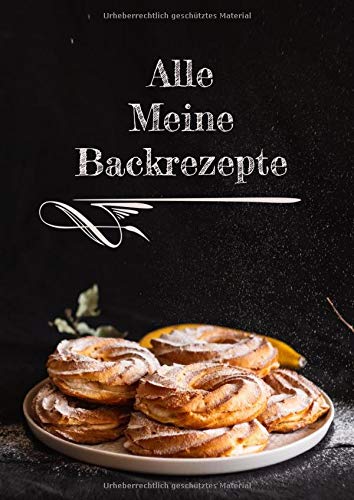 Alle meine Backrezepte: Backrezeptbuch im A4 Format für 100 Rezepte, mit viel Platz zum schreiben - Alle meine Backrezepte: Backrezeptbuch im A4 Format für 100 Rezepte, mit viel Platz zum schreiben -