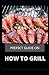 PREFECT GUIDE ON HOW TO GRILL: The Ultimate Book of Grilling Plus 40 Recipes, Tips, and Tricks for Easy Outdoor Cooking (Love Food)
