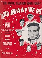 The Jackie Gleason Song Folio "And Aw-a-a-y We Go" B000J0YWEG Book Cover