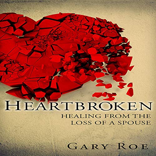 Heartbroken: Healing from the Loss of a Spouse (Good Grief Series) (Volume 2) by Gary Roe episode artwork