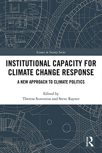 Institutional Capacity for Climate Change Response: A New Approach to Climate Politics (The Earthscan Science in Society Series)      1st Edition, Kindle Edition