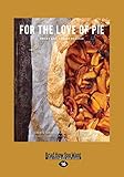 For the Love of Pie: Sweet and Savory Recipes (Large Print 16pt)