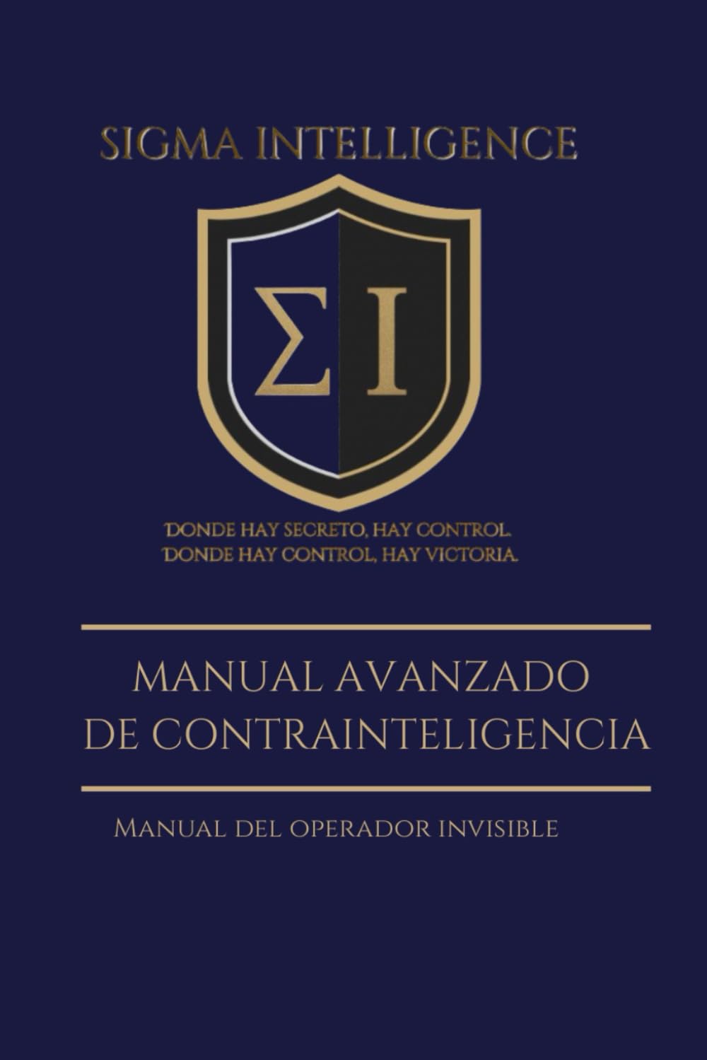Manual Avanzado de Contrainteligencia: Manual del operador invisible (SIGMA INTELLIGENCE)