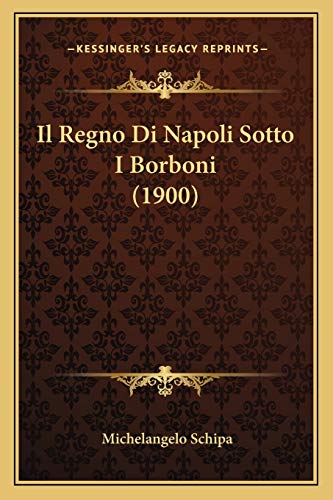 Il Regno Di Napoli Sotto I Borboni (1900) (Italian Edition)