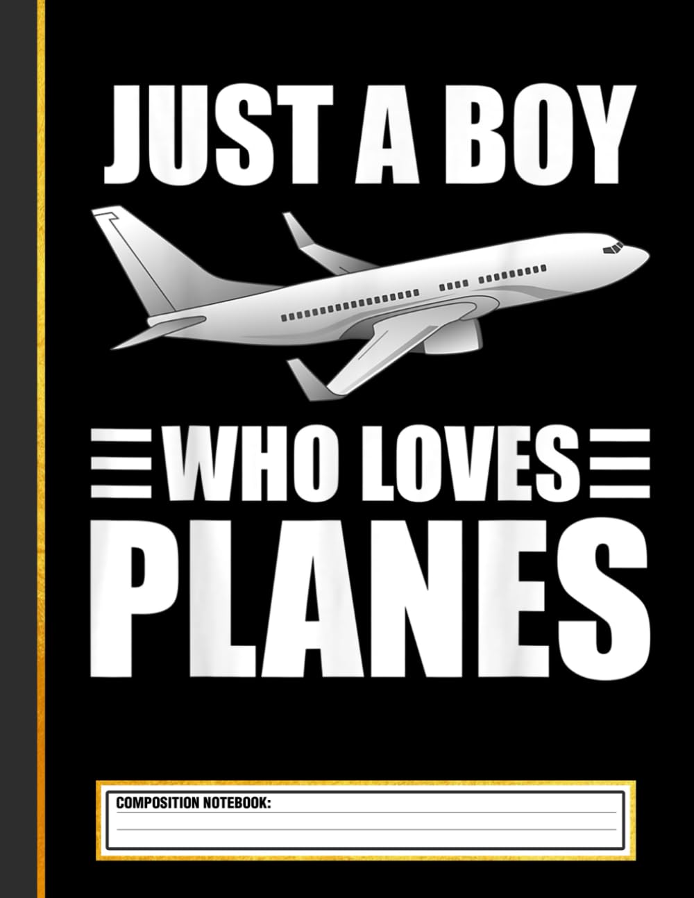 Just A Boy Who Loves Planes Composition Notebook