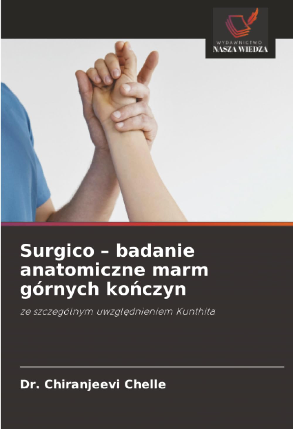 Surgico - badanie anatomiczne marm górnych kończyn: ze szczególnym uwzgl¿dnieniem Kunthita