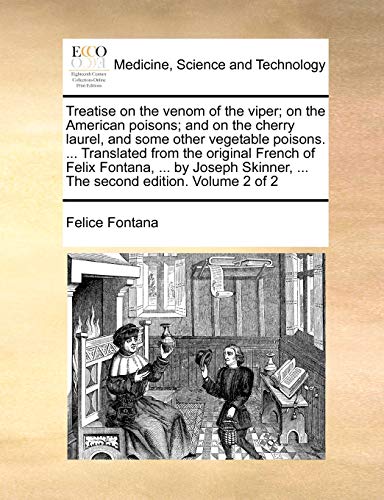 Treatise on the Venom of the Viper; On the American Poisons; And on the Cherry Laurel, and Some Other Vegetable Poisons. ... Translated from the ... ... the Second Edition. Volume 2 of 2