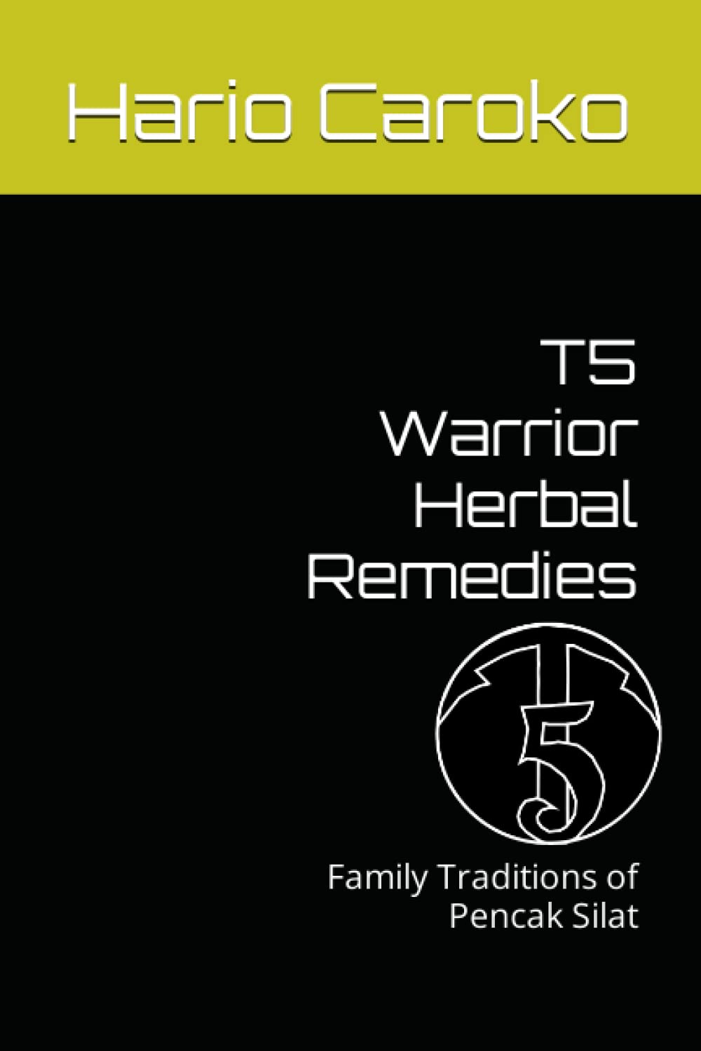 T5 Warrior Herbal Remedies: Family Traditions of Pencak Silat
