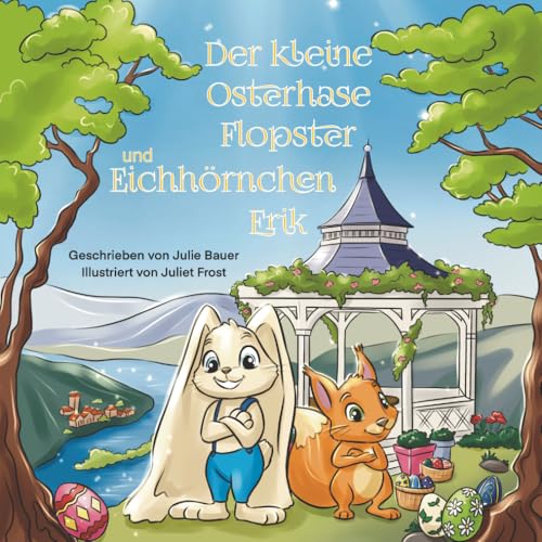 Der kleine Osterhase Flopster und das Eichhörnchen Erik: Ein Bilderbuch über Freundschaft, und wie aus vermeintlichen Schwächen Stärken werden können (German Edition)