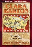 Clara Barton: Courage under Fire (Heroes of History)