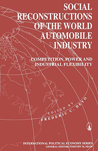 Social Reconstructions of the World Automobile Industry: Competition, Power and Industrial Flexibility (International Political Economy Series)
