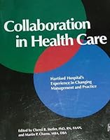 Collaboration In Health Care: HARTFORD HOSPITAL'S EXPERIENCE IN CHANGING MANAGEMENT AND PRACTICE 155648139X Book Cover