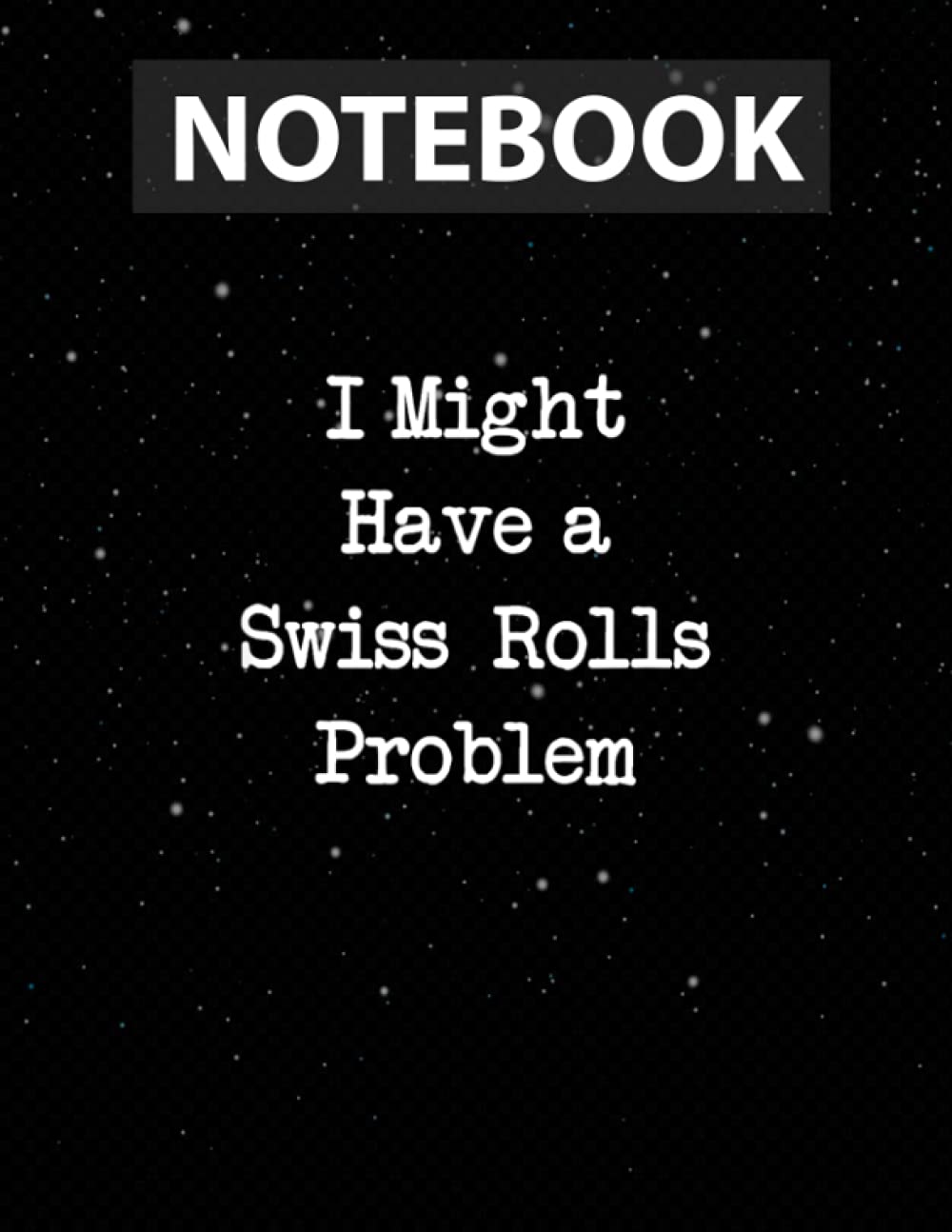 I Might Have a Swiss Rolls Problem T | Funny Swiss Roll Journal Line - Flower Paperback Cover - Letter Size - 130 Pages