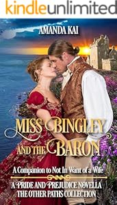 Miss Bingley and the Baron: A Companion to Not In Want of a Wife (The Other Paths Collection)