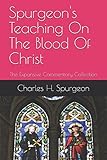 Spurgeon's Teaching On The Blood Of Christ: The Expansive Commentary Collection