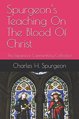 Spurgeon's Teaching On The Blood Of Christ: The Expansive Commentary Collection