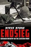  Endsieg: German Infantry on the Eastern Front by Steve Stone (2016-03-07)