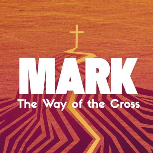 Mark: The Way of The Cross - Recognizing Jesus