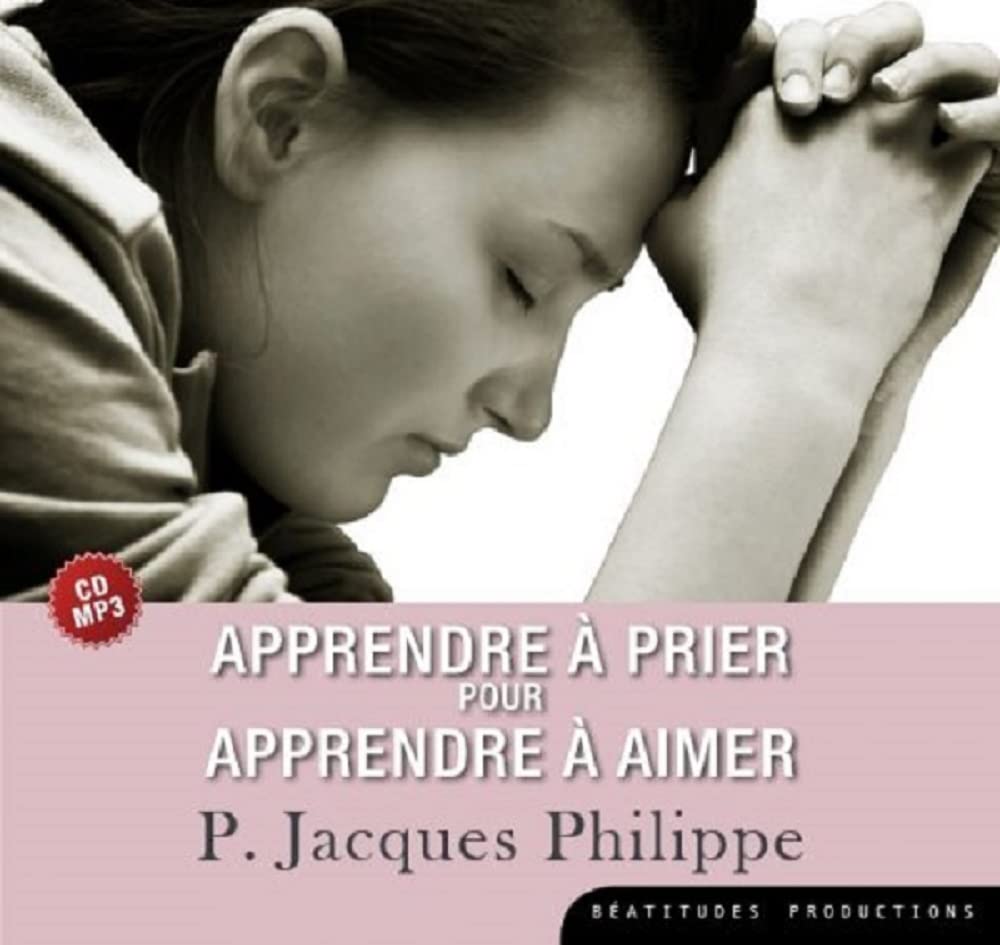 CD MP3 Apprendre à prier pour apprendre à aimer Jacques Philippe, P.