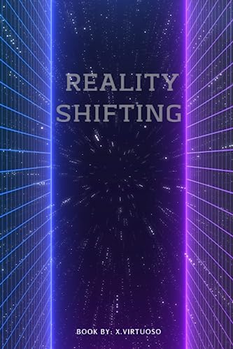 Reality Shifting: Master the Art of Exploring Parallel Universe's and