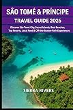  SÃO TOMÉ & PRÍNCIPE TRAVEL GUIDE 2026: Discover São Tomé City, Secret Islands, Best Resorts, Local Food & Off-the-Beaten-Path Experiences
