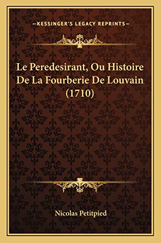 Le Peredesirant, Ou Histoire De La Fourberie De Louvain (1710) (French Edition)