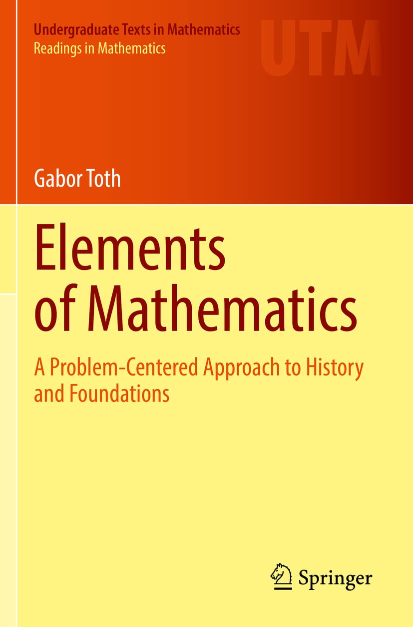 Elements of Mathematics: A Problem-Centered Approach to History and Foundations (Undergraduate Texts in Mathematics)