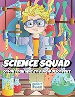 Science Squad. Color Your Way to a New Discovery. Perfect for kids, teens, and young-at-heart science lovers, this book combines the excitement of ... scientist and let your creativity shine! B0F5P2R7NR Book Cover