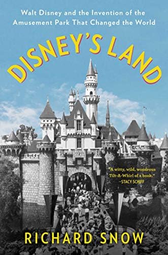 Disney's Land: Walt Disney and the Invention of the Amusement Park That Changed the World Kindle Edition