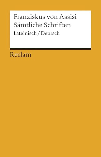Sämtliche Schriften. Lateinisch/Deutsch: Franziskus von Assisi – zweisprachige Ausgabe; Literatur für den Latein-Unterricht (Reclams Universal-Bibliothek)