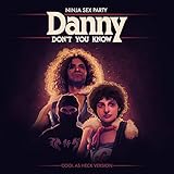 Danny Don't You Know (Cool as Heck Version)