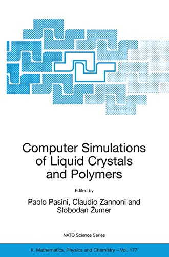 Computer Simulations of Liquid Crystals and Polymers: Proceedings of the NATO Advanced Research Workshop on Computational Methods for Polymers and ... II: Mathematics, Physics and Chemistry, 177)