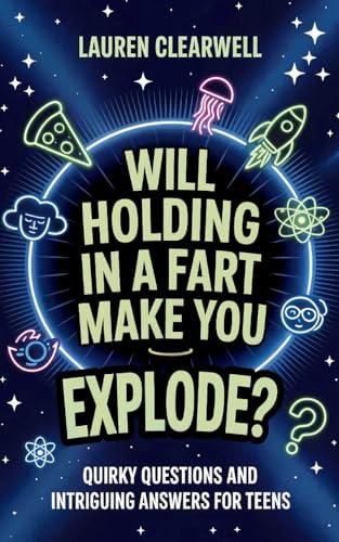 Will Holding in a Fart Make You Explode: Quirky Questions and Intriguing Answers for Teens