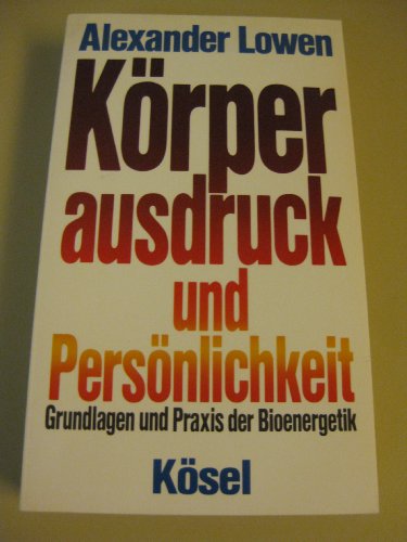 Körperausdruck und Persönlichkeit (Grundlagen und Praxis der Bioenergetik)
