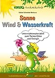 Sonne, Wind & Wasserkraft (Unterrichtsmaterial): Unterrichtsmaterialien zum Thema Klima und Energie (Rucksackabenteuer mit Knud dem Umweltforscher)