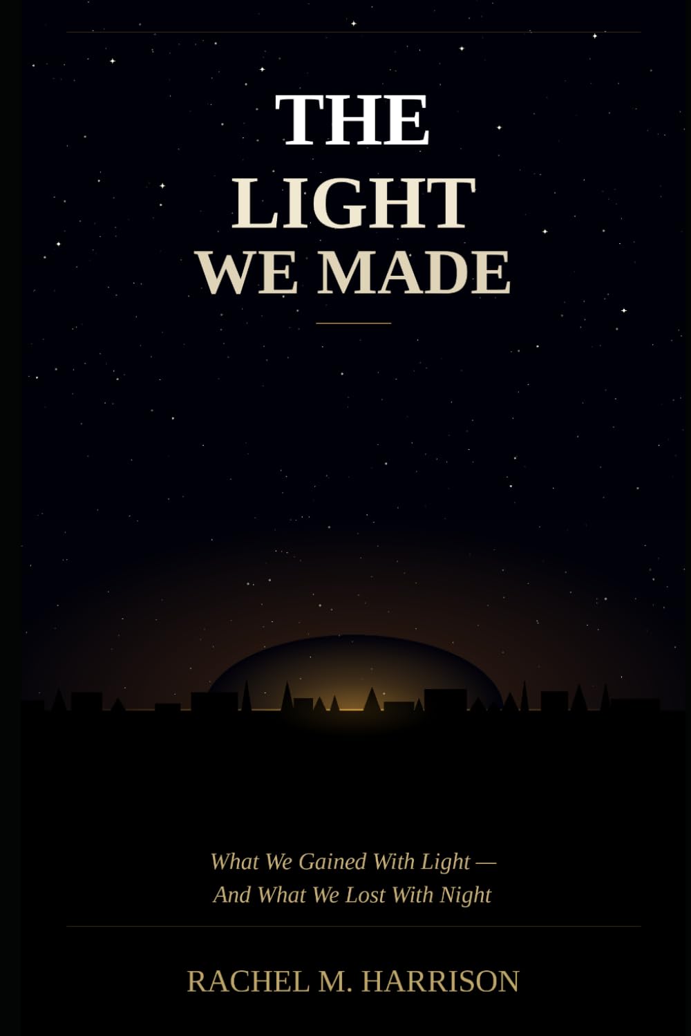 The Light We Made: What We Gained With Light — And What We Lost with Night