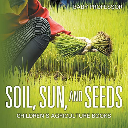 Soil, Sun, And Seeds - Children's Agriculture Books #TOP21