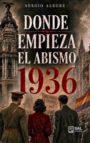 Dónde empieza el abismo 1936: Novela histórica ambientada en Madrid (1936), con un triángulo de amor y drama familiar con ritmo de thriller. (Spanish Edition)
