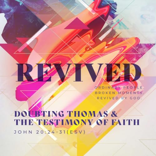 REVIVED: Doubting Thomas & The Testimony of Faith