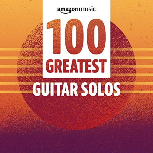 100 Greatest Guitar Solos Playlist on Amazon Music Unlimited