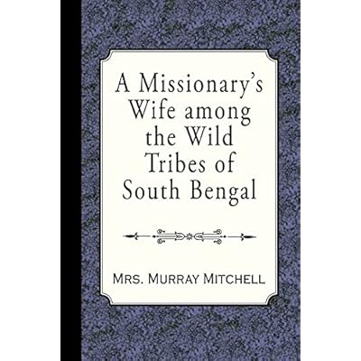 A Missionary's Wife among the Wild Tribes of South Bengal