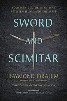 Sword and Scimitar: Fourteen Centuries of War between Islam and the West by [Raymond Ibrahim, Victor Davis Hanson]