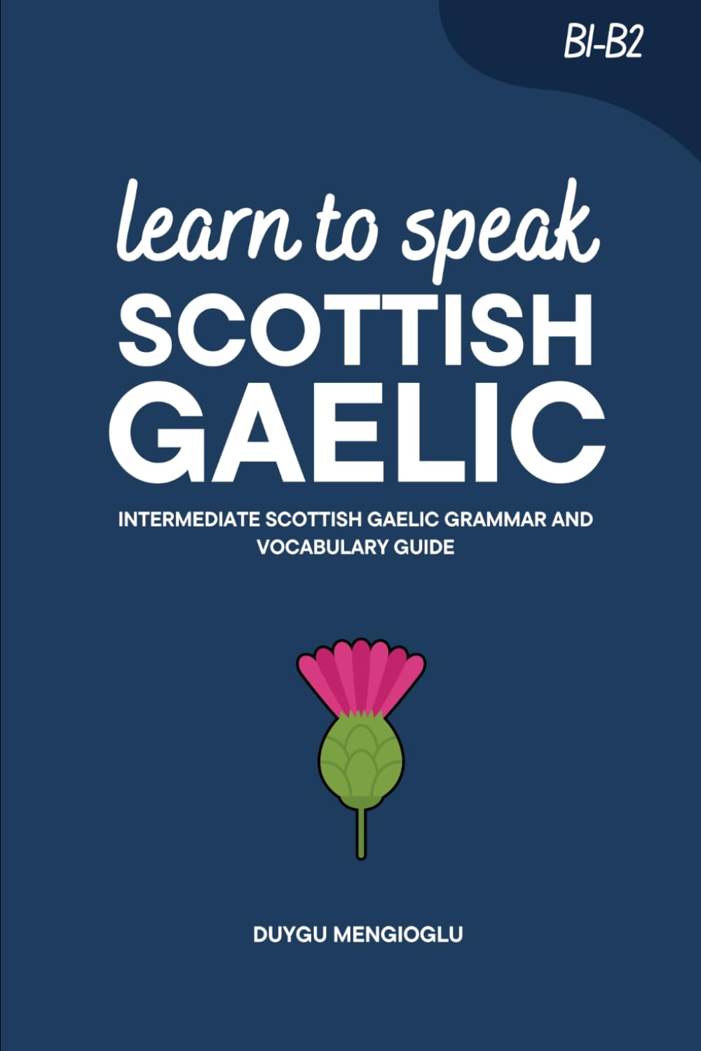 Learn to Speak Scottish Gaelic: Intermediate Scottish Gaelic Grammar and Vocabulary Guide (Learn Scottish Gaelic)