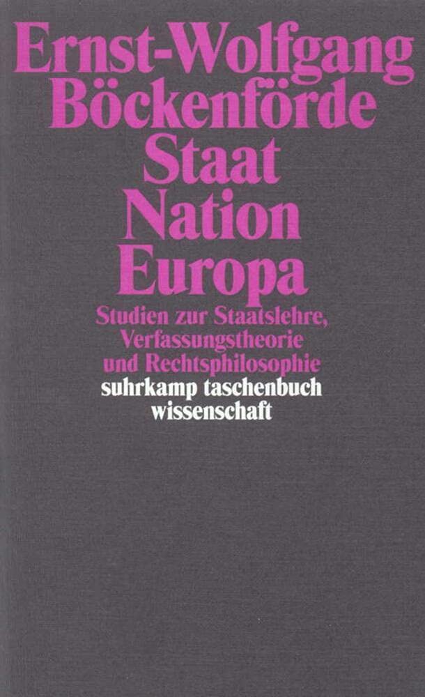 Staat, Nation, Europa: Studien zur Staatslehre, Verfassungstheorie und Rechtsphilosophie: 1419