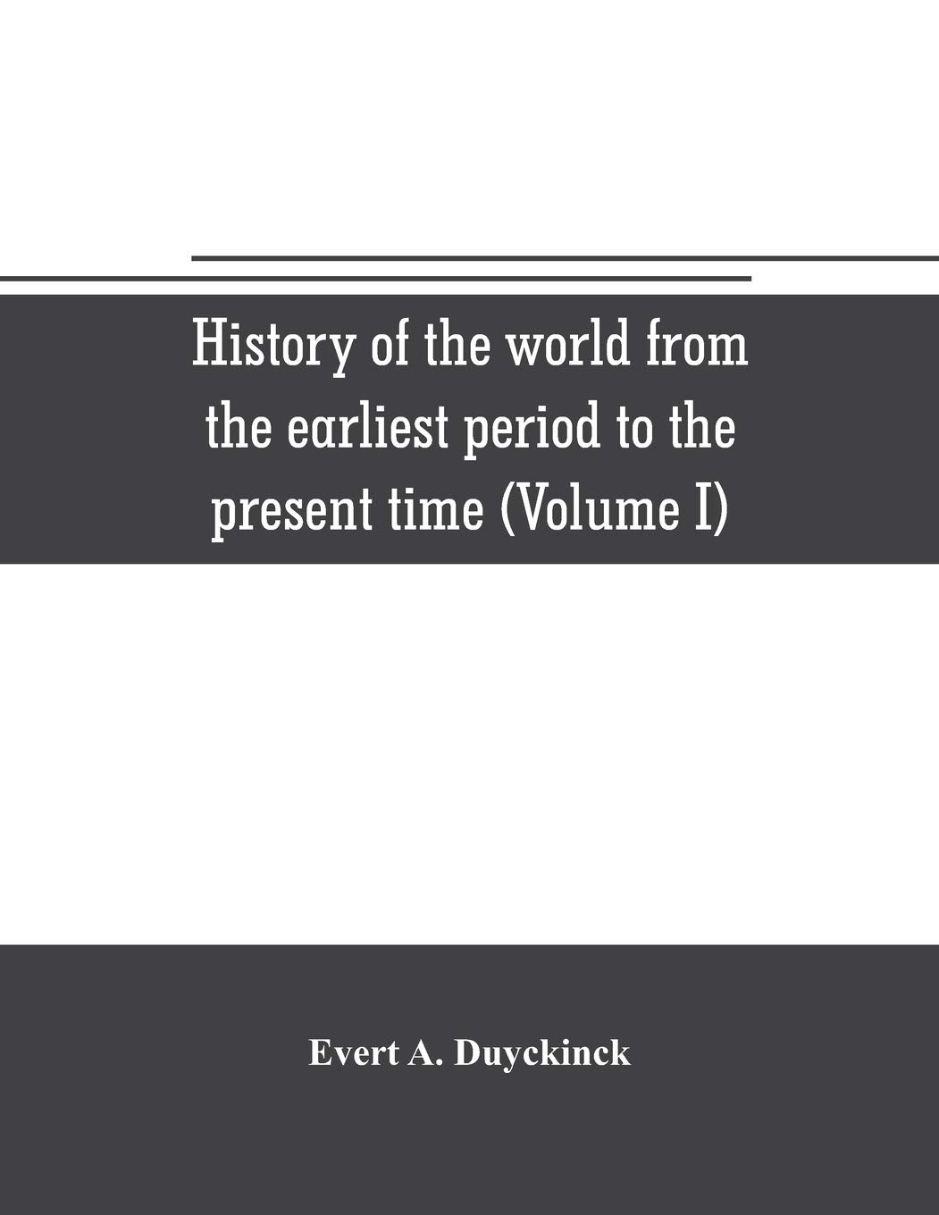 History of the world from the earliest period to the present time (Volume I)