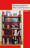  Alles nur Konsum: Kritik der warenästhetischen Erziehung (Wagenbachs andere Taschenbücher)