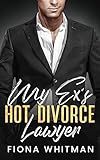 My Ex's Hot Divorce Lawyer: Steamy, Second Chance, Single Dad, Small Town Romance