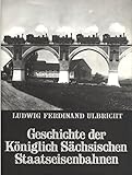  Geschichte der Königlich Sächsischen Staatseisenbahnen 1889. Mit einem Nachwort und ergänzendem Bildteil herausgegeben von Rolf Steinicke.