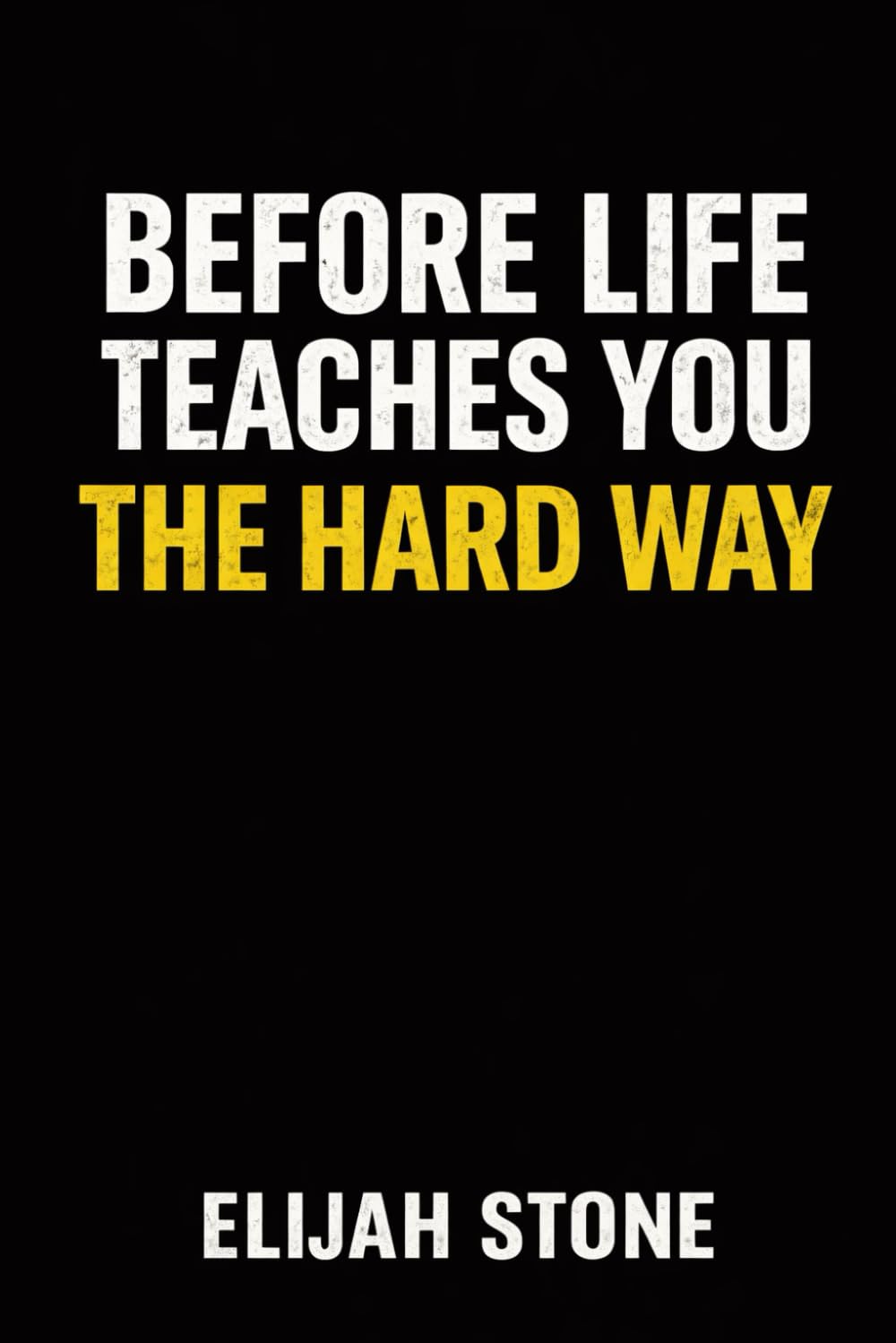 Before Life Teaches You the Hard Way